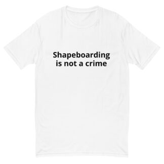 Shapeboarding is Not a Crime - Short Sleeve T-shirt